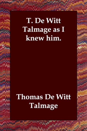 T. de Witt Talmage as I Knew Him. by T De Witt Talmage - Paperback