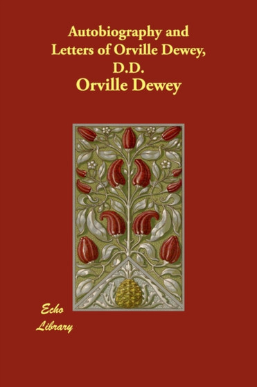 Autobiography and Letters of Orville Dewey, D.D. by Orville Dewey - Paperback