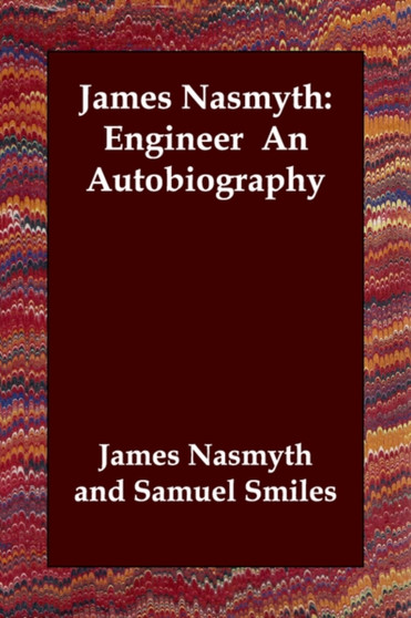 James Nasmyth : Engineer an Autobiography by James Nasmyth - Paperback