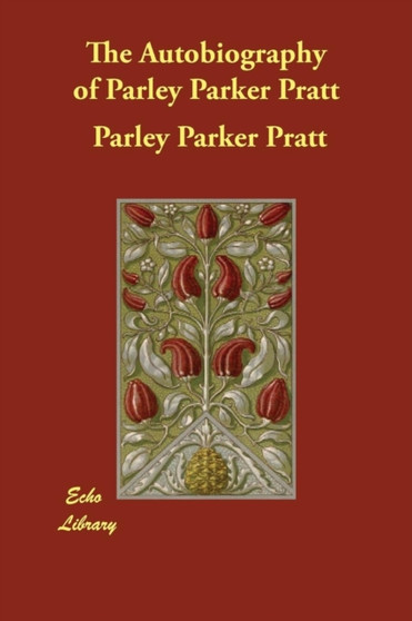 The Autobiography of Parley Parker Pratt by Parley Parker Pratt - Paperback