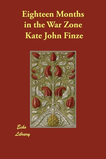 Eighteen Months in the War Zone by Kate John Finze - Paperback