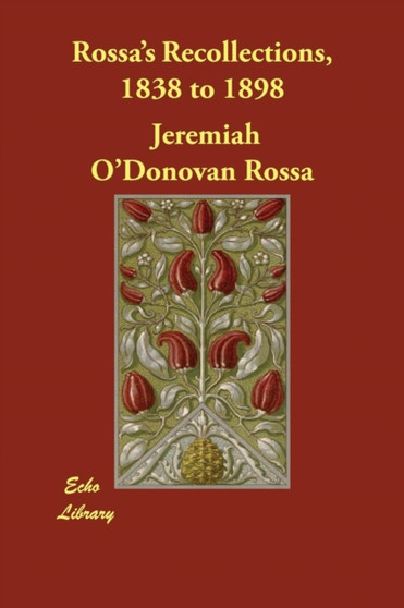 Rossa's Recollections, 1838 to 1898 by Jeremiah O'Donovan Rossa - Paperback