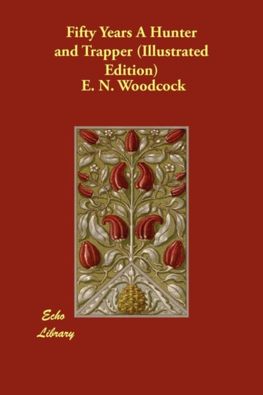 Fifty Years A Hunter and Trapper (Illustrated Edition) by E N Woodcock - Paperback