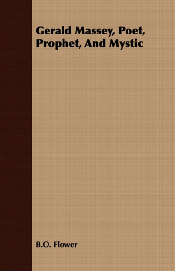 Gerald Massey, Poet, Prophet, and Mystic by B O Flower - Paperback