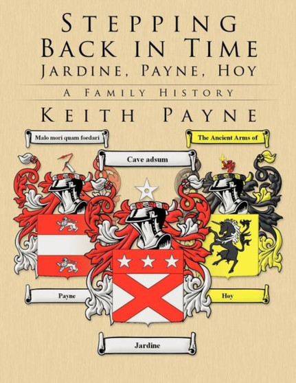 Stepping Back in Time - Jardine, Payne, Hoy : A Family History by Keith Payne - Paperback