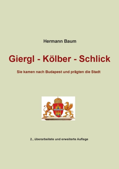 Giergl - Koelber - Schlick : Sie kamen nach Budapest und pragten die Stadt by Hermann Baum - Paperback