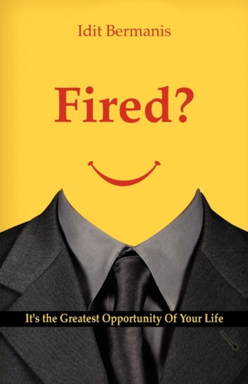 Fired? It's the Greatest Opportunity of Your Life by Idit Bermanis - Paperback