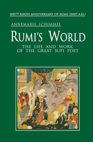Rumi's World : The Life and Work of the Great Sufi Poet by Annemarie Schimmel - Hardback