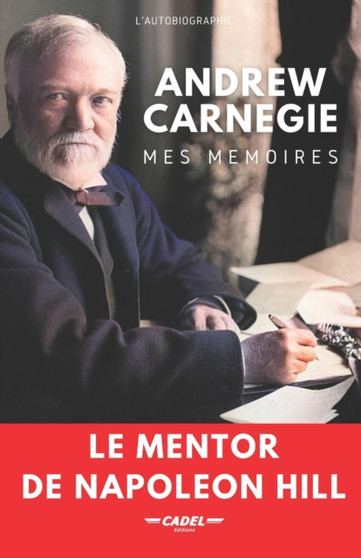 Andrew Carnegie : Mes Memoires: Le Mentor de Napoleon Hill by Andrew Carnegie - Paperback
