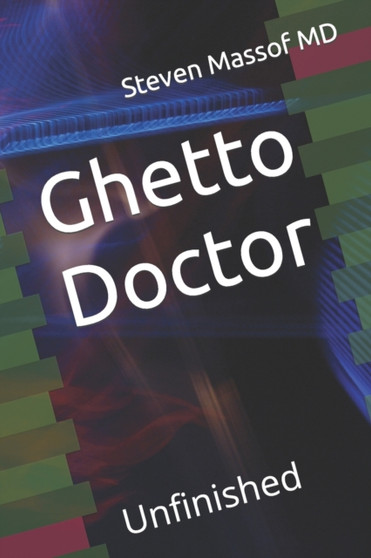 Ghetto Doctor : Unfinished by Steven MD Massof - Paperback