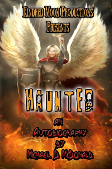 Kindred Moon Productions Presents Haunted : by Michael D. McDonald by Michael D McDonald - Paperback