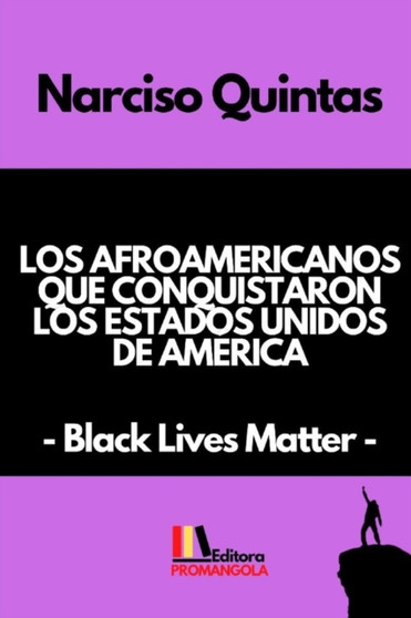 LOS AFROAMERICANOS QUE CONQUISTARON LOS ESTADOS UNIDOS DE AMERICA - Narciso Quintas : Black Lives Matter by Narciso Quintas - Paperback