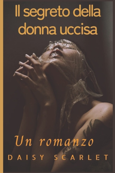 Il segreto della donna uccisa : Un romanzo by Daisy Scarlet - Paperback