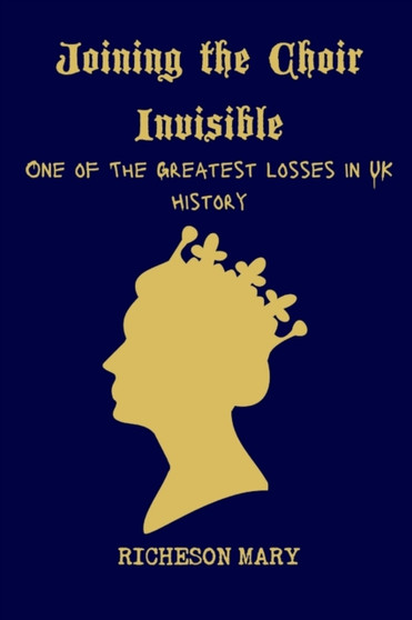 Joining of the Choir Invisible; : One of The Greatest losses in UK History by Richeson Mary - Paperback