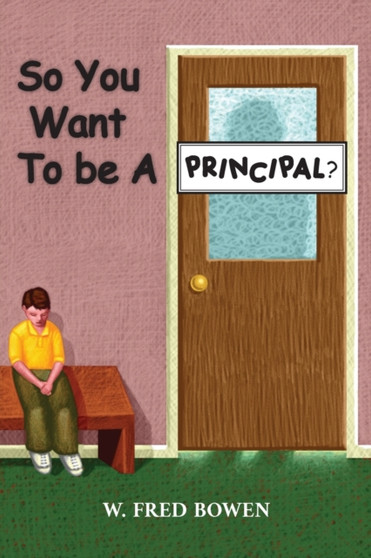 So You Want to be a Principal by W Fred Bowen - Paperback