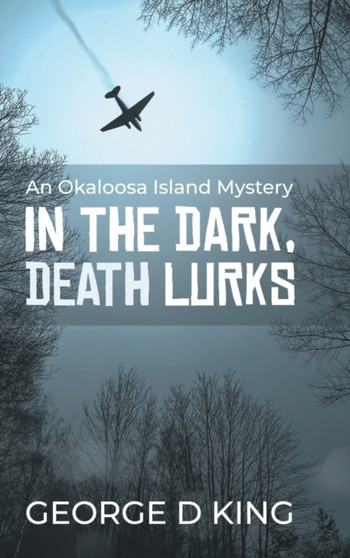 An Okaloosa Island Mystery : In the Dark, Death Lurks by George D King - Hardback
