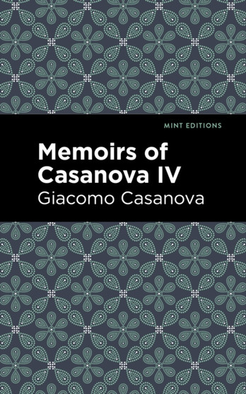 Memoirs of Casanova Volume IV by Giacomo Casanova - Hardback