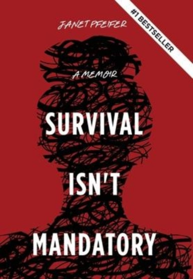 Survival Isn't Mandatory : A Memoir by Janet Pfeifer - Hardback