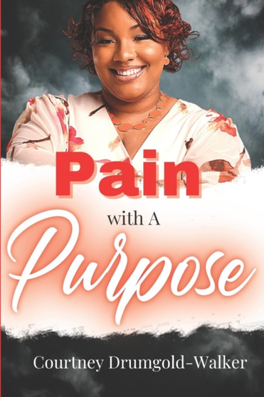 Pain With A Purpose by Courtney Drumgold- Walker - Paperback
