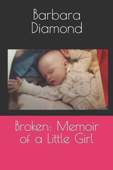 Broken : Memoir of a Little Girl : 1 by Barbara Diamond - Paperback