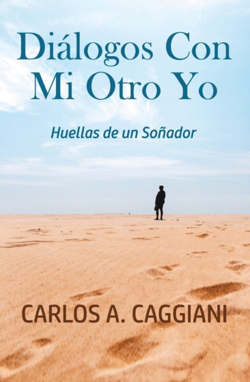 Dialogos Con Mi Otro Yo : Huellas De Un Sonador by Carlos Caggiani - Paperback