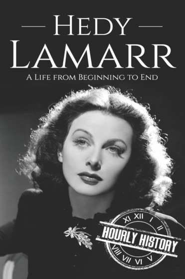 Hedy Lamarr : A Life from Beginning to End by Hourly History - Paperback