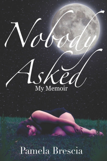 Nobody Asked : My Memoir by Pamela Brescia - Paperback