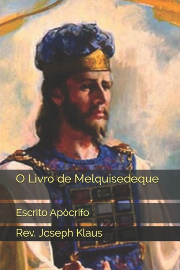 O Livro de Melquisedeque : Escrito Apocrifo by REV Joseph Klaus - Paperback