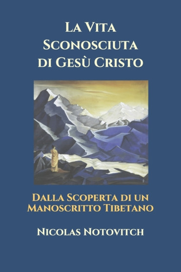 La Vita Sconosciuta di Gesu Cristo : Dalla Scoperta di un Manoscritto Tibetano by Nicolas Notovitch - Paperback