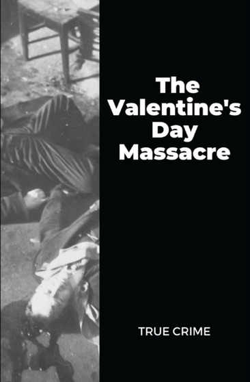 The Valentine's Day Massacre : True Crime by Peculiar Papers - Paperback