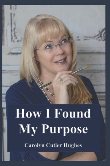 How I Found My Purpose by Carolyn Cutler Hughes - Paperback