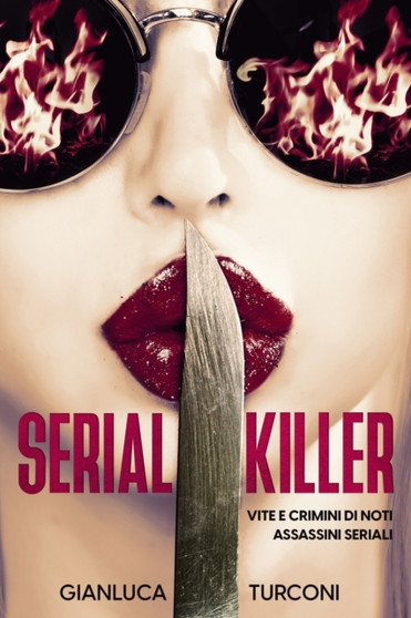 Serial killer : vite e crimini di noti assassini seriali by Gianluca Turconi - Paperback