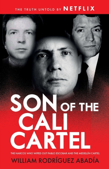 Son of the Cali Cartel : The Narcos Who Wiped Out Pablo Escobar and the Medellin Cartel by William Rodriguez Abadia - Paperback