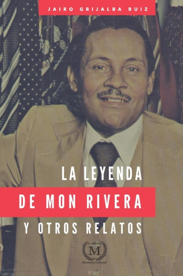 La Leyenda de Mon Rivera Y Otros Relatos by Jairo Grijalba Ruiz - Paperback