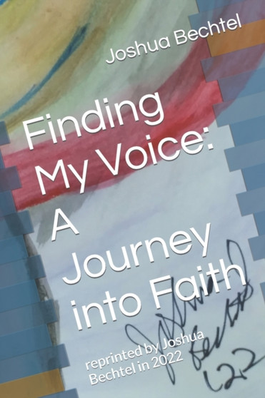 Finding My Voice : A Journey into Faith: reprinted by Joshua Bechtel in 2022 by Joshua Paul Bechtel - Paperback