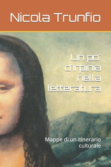 Un po' d'Irpinia nella letteratura : Mappe di un itinerario culturale by Nicola Trunfio - Paperback