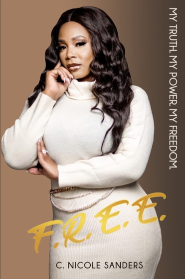 F.R.E.E. My Truth. My Power. My Freedom. by C Nicole Sanders - Paperback