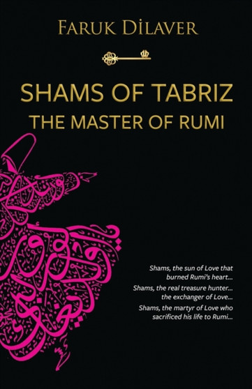 Shams of Tabriz : the master of Rumi by Faruk Dilaver - Paperback