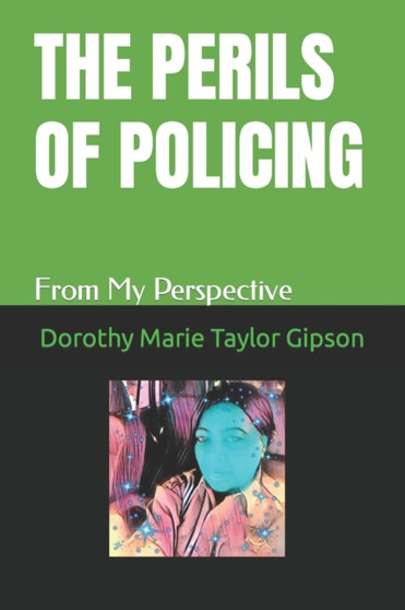 The Perils of Policing : From My Perspective by Dorothy Marie Taylor Gipson - Paperback