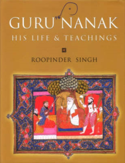 Guru Nanak : His Life and Teachings by Roopinder Singh - Hardback