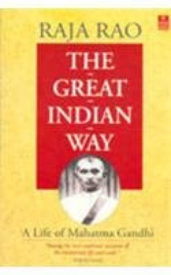 The Great India Way : A Life of Mahatma Gandhi by Raja Rao - Paperback