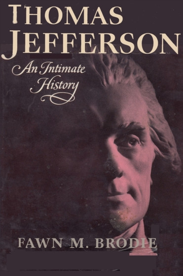 Thomas Jefferson An Intimate History by Fawn M Brodie - Paperback