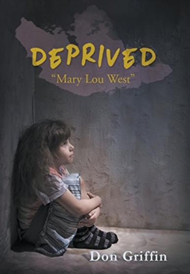Deprived : Mary Lou West by Don Griffin - Hardback