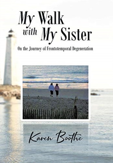 My Walk with My Sister : On the Journey of Frontotemporal Degeneration by Karen Boothe - Hardback