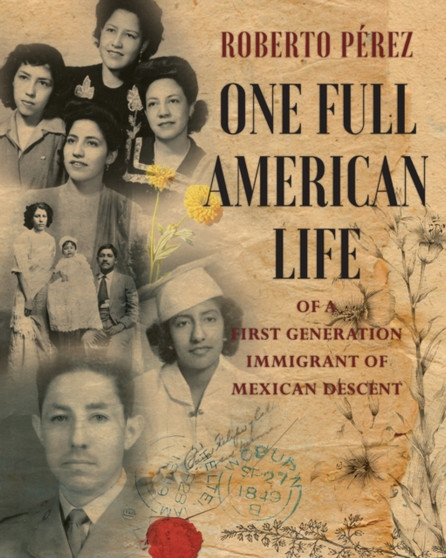 One Full American Life of a First Generation Immigrant of Mexican Descent by Roberto Perez - Paperback