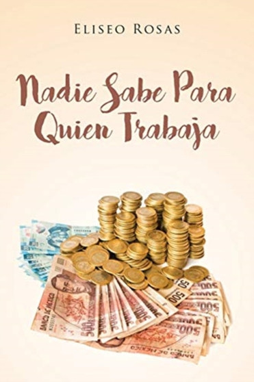 Nadie Sabe Para Quien Trabaja by Eliseo Rosas - Paperback