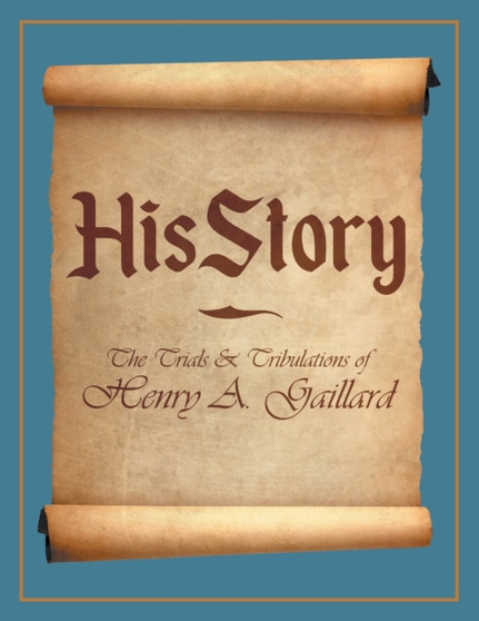 HisStory : The Trials & Tribulations of Henry A. Gaillard by Henry A Gaillard - Paperback