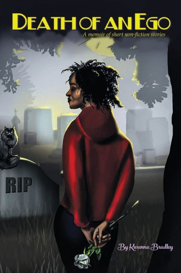 Death of an Ego : A Memoir of Short Non-Fiction Stories by Kwanna M Bradley - Paperback