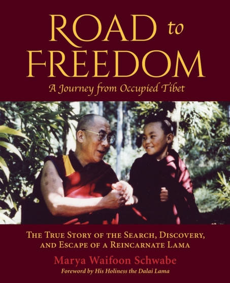 Road to Freedom - A Journey from Occupied Tibet : The True Story of the Search, Discovery, and Escape of a Reincarnate Lama by Marya Waifoon Schwabe - Paperback