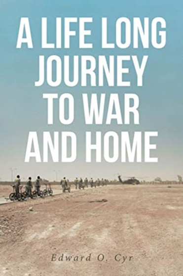A Life Long Journey to War and Home by Edward O Cyr - Paperback